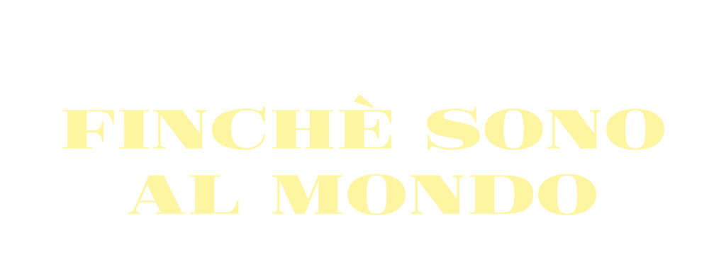 Finché sono al mondo